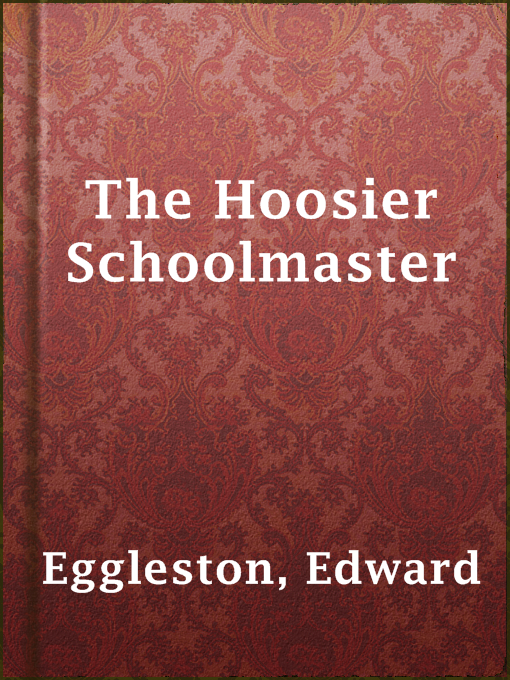 Title details for The Hoosier Schoolmaster by Edward Eggleston - Available